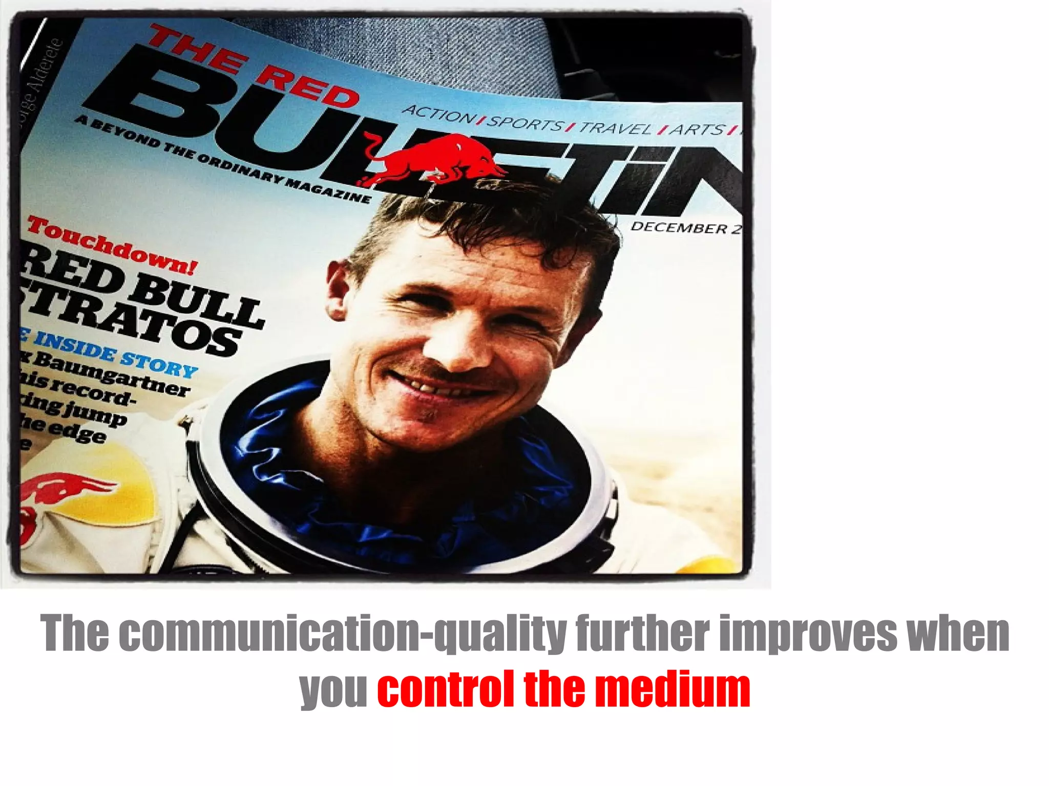 The communication-quality further improves when
you control the medium

 