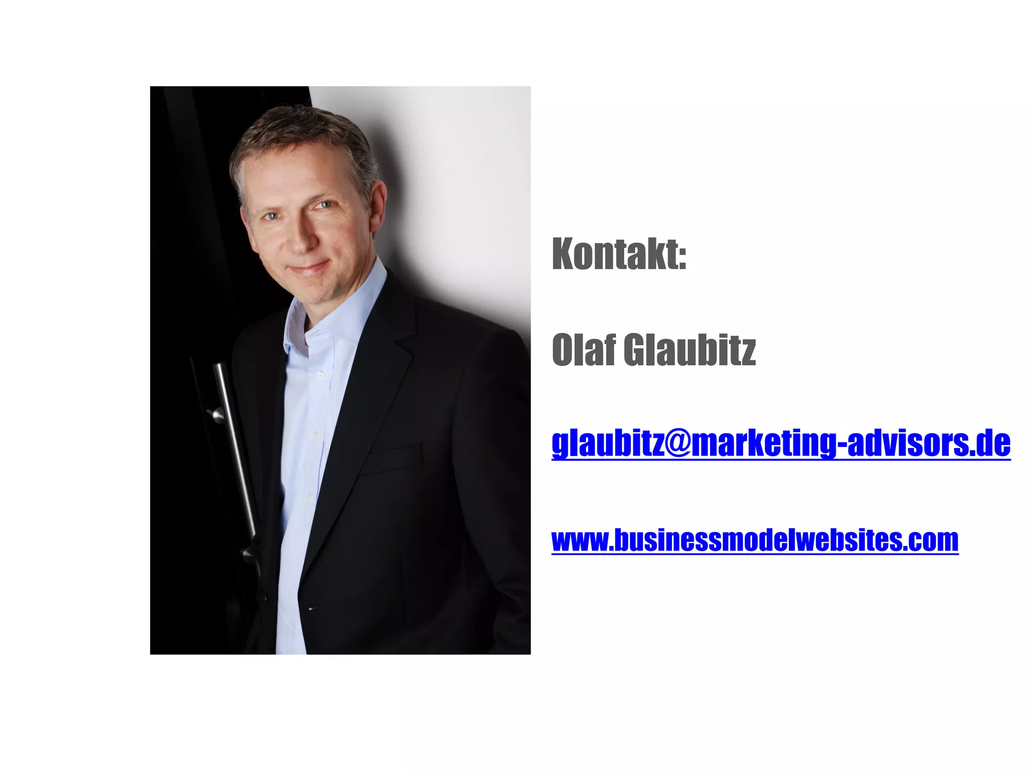 Kontakt:
Olaf Glaubitz
glaubitz@marketing-advisors.de
www.businessmodelwebsites.com

 
