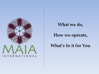 What we do,
How we operate,
What’s In it for You
 