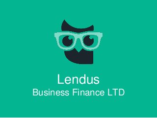 Lendus
Business Finance LTD
 