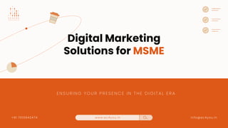 info@ec4you.in
E N S U R I N G Y O U R P R E S E N C E I N T H E D I G I T A L E R A
www.ec4you.in
+91 7010942474
Digital Marketing
Solutions for MSME
 