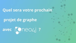 Quel sera votre prochain
projet de graphe
avec ?
 