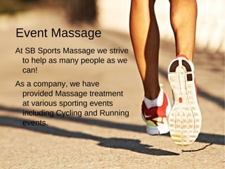 Event Massage
At SB Sports Massage we strive
to help as many people as we
can!
As a company, we have
provided Massage treatment
at various sporting events
including Cycling and Running
events.
 