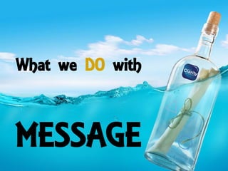 What we DO with
MESSAGE
 