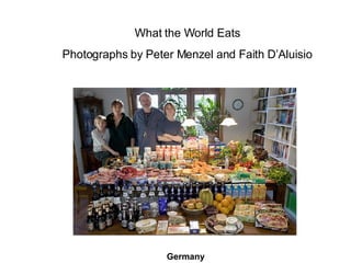 What the World Eats Photographs by Peter Menzel and Faith D’Aluisio Germany 