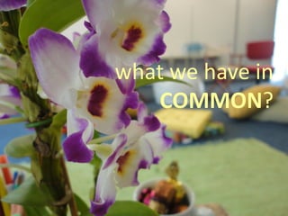 what we have in
   COMMON?
 