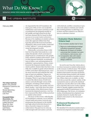 What Do We Know?
SEEKING EFFECTIVE MATH AND SCIENCE INSTRUCTION


     THE URBAN INSTITUTE


February 2005            As requested by the GE Foundation, the            with relatively credible evaluations to pro-
                         main goal of this review was to identify          vide some choice to districts and schools
                         mathematics and science curricula as well         that wanted guidance in selecting a cur-
                         as professional development models at             riculum and that wished to use effective-
                         the middle and high school levels that            ness as a selection criterion.
                         had been deemed effective based on their
                         success in increasing student achievement.
                         Because of its emphasis on student achieve-         Evaluation Study Selection
                         ment, this approach differs from that               Criteria Used
                         typically used at the local level and that
                         adopted by other recent studies conducted           To be included, studies had to have
                         to ﬁnd “effective” curricula and profes-            1. Rigorous methodological design
                         sional development models.                             including comparison groups;
                               Historically, curriculum choice at the        2. Measures of impact on student
                         local level has often been made by a com-              outcomes that included, but were
                         mittee that decides which curriculum to                not limited to, test scores; and
                         adopt based on considerations only periph-          3. Comparative data with experi-
                         erally related to student achievement—such             mental or quasi-experimental
                         as state-imposed standards, recommenda-                design preferred.
                         tions of others, cost, and presentations by
                         publishers’ representatives. Choice of pro-
                         fessional development models follows a                 As can be seen from the criteria above,
                         similar pattern. Indeed, there has been very      we chose increases in student achievement
                         little else available to guide school districts   as the measure of effectiveness.2 We limited
                         in their curriculum selection process, since      our review to evaluations that compared
                         for most curricula and textbooks the only         student achievement outcomes elicited by
                         data at hand are publishers’ ﬁgures on            the curriculum being studied with student
                         the number of adoptions. That has been            achievement outcomes of another curricu-
                         changing. There is a growing movement             lum. Where data were available, we also
                         to assess the effectiveness of math and           took into account the content validity of the
                         science curricula through various meth-           assessments used as well as the statistical
The Urban Institute
                         odologies, including content analyses,            signiﬁcance and the effect size of the differ-
Beatriz Chu Clewell
                         comparative studies, case studies, and syn-       ences reported. Our review made a special
Clemencia Cosentino de
                         thesis studies.1 And while there have been        effort to identify eligible studies that dis-
   Cohen
                         several studies of the effectiveness of pro-      aggregated results by performance of stu-
Nicole Deterding
Sarah Manes              fessional development practices, very few         dent subgroups. Our review of evaluation
Lisa Tsui                have measured the effects of these practices      studies of professional development was
                         on student achievement.                           similarly limited to studies that used
Campbell-Kibler                The focus of this review, reﬂecting the     student achievement as the measure of
Associates, Inc.         GE Foundation’s interests, was to identify        effectiveness.
Patricia B. Campbell     current math and science curricula and
Lesley Perlman           professional development at the middle
                                                                           Professional Development:
Shay N.S. Rao            and high school levels that showed evi-
Becky Branting           dence of positive impact on student
                                                                           What We Found
Lesli Hoey               achievement. Our goal was to come up              We identiﬁed 18 evaluation studies of pro-
Rosa Carson              with enough math and science curricula            fessional development models that used


                                                                                                                            1
 