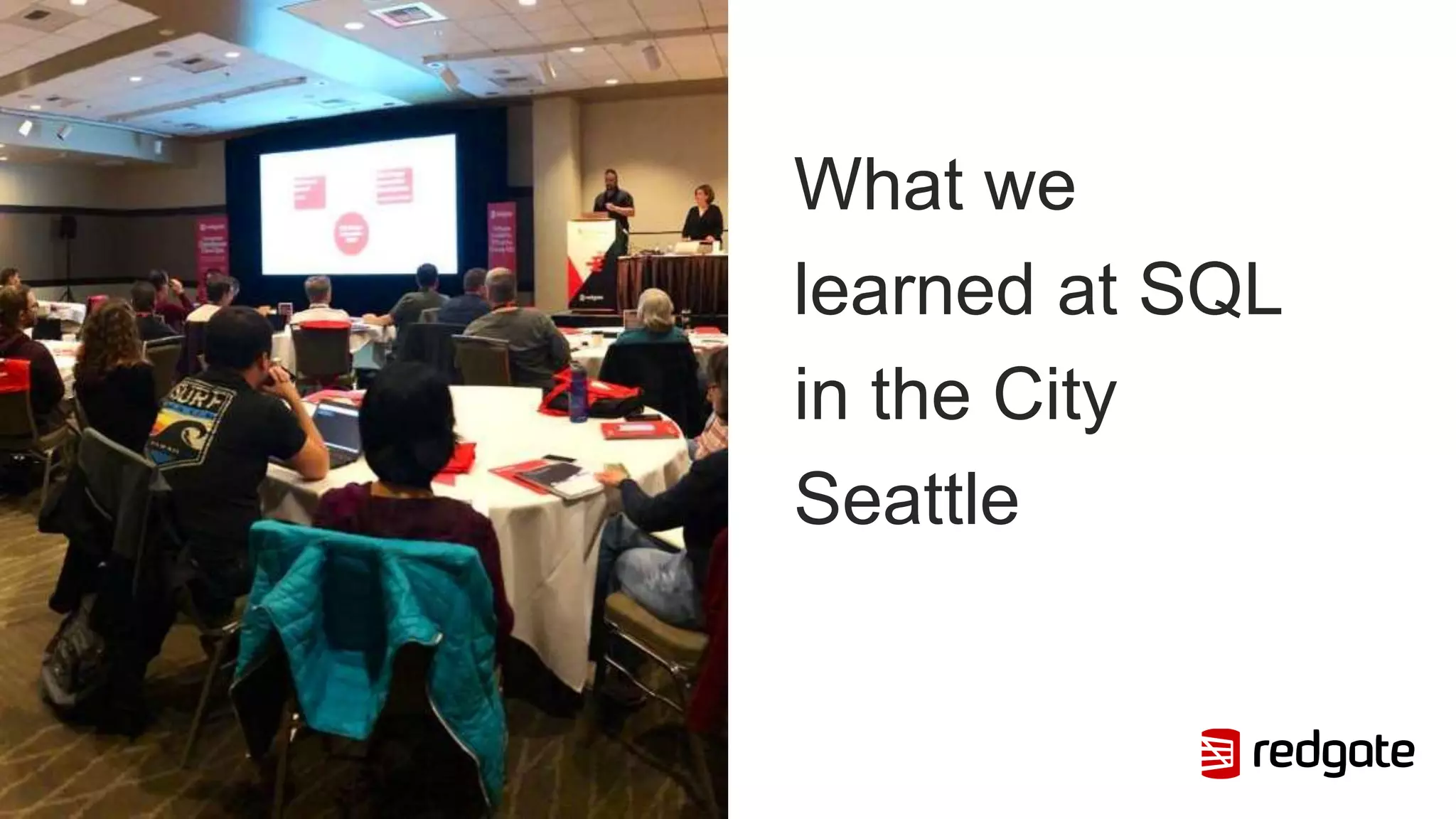 What we
learned at SQL
in the City
Seattle
 