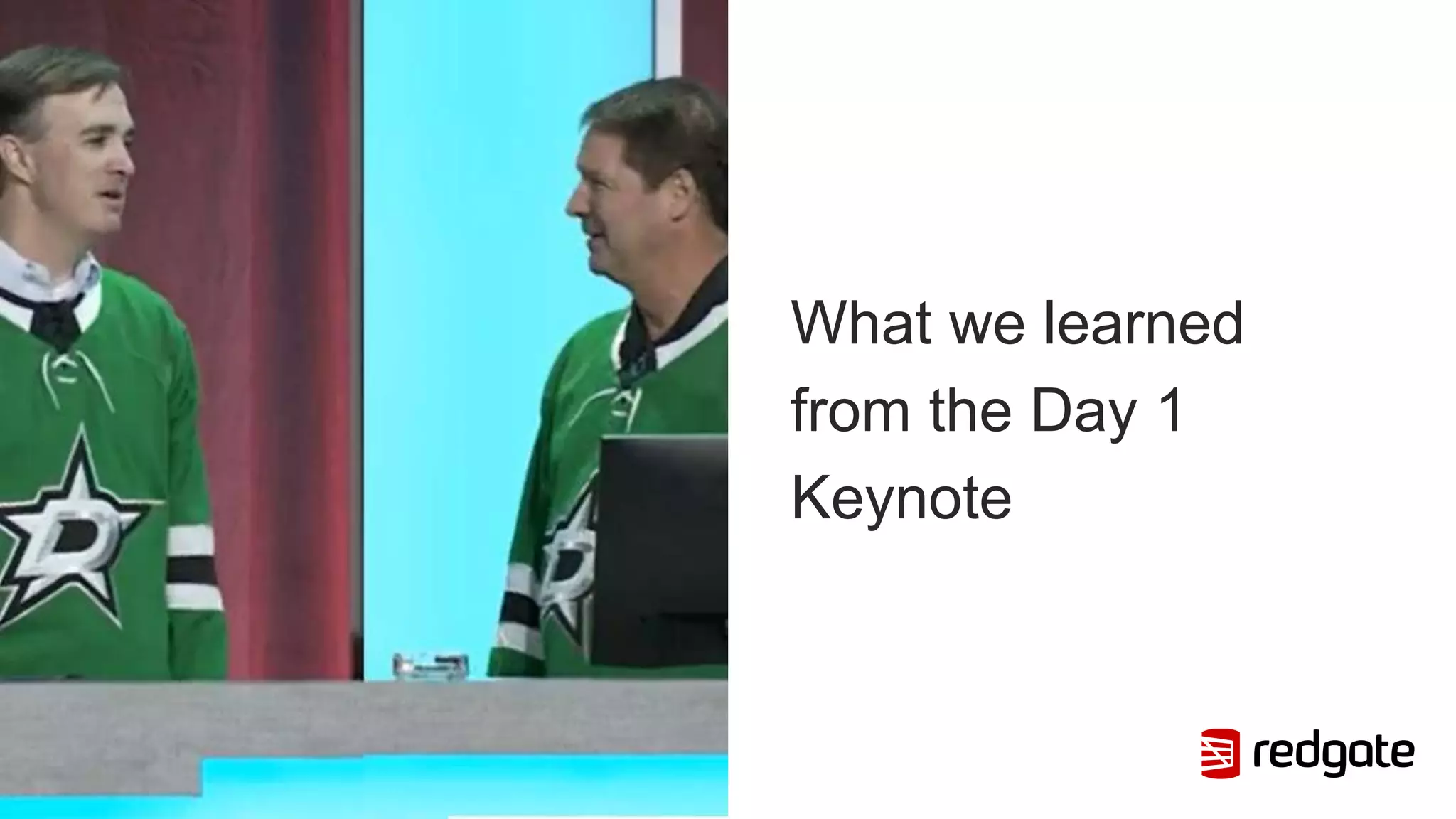 What we learned
from the Day 1
Keynote
 