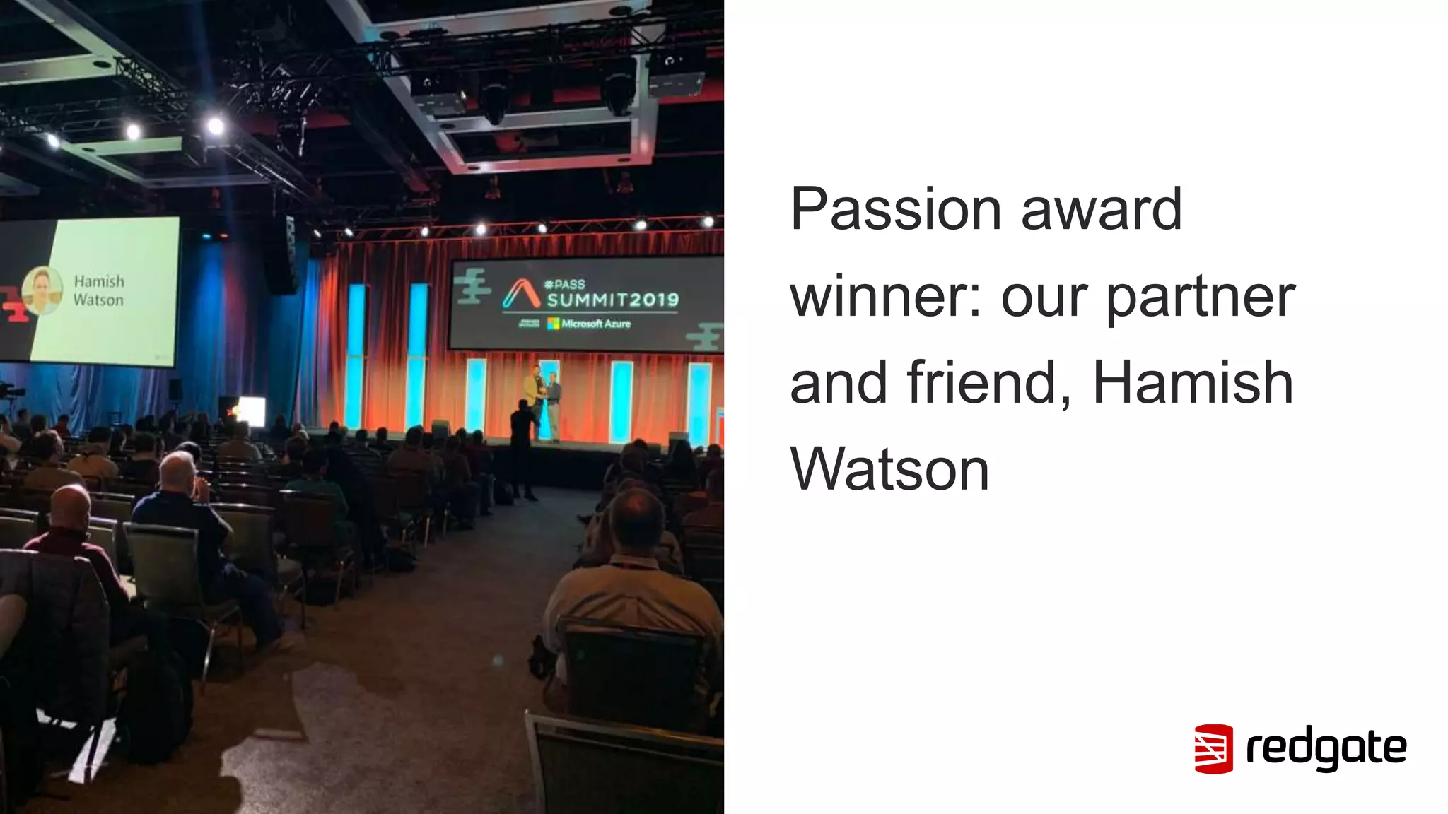Passion award
winner: our partner
and friend, Hamish
Watson
 