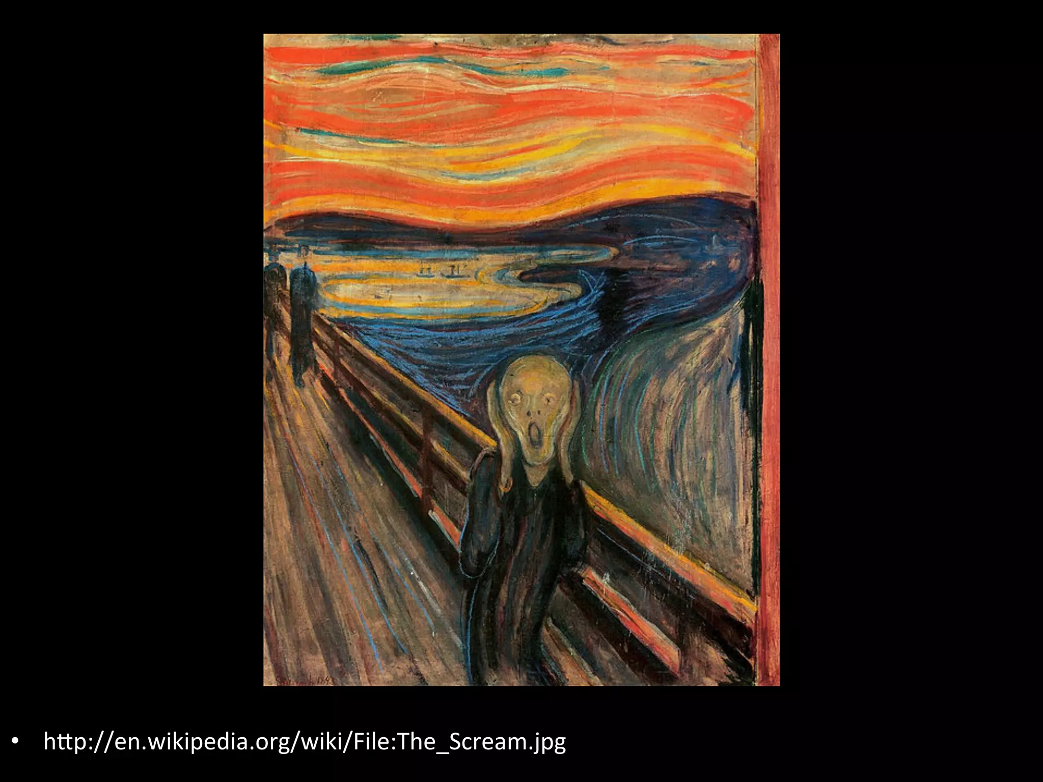 •  hIp://en.wikipedia.org/wiki/File:The_Scream.jpg	
  
 