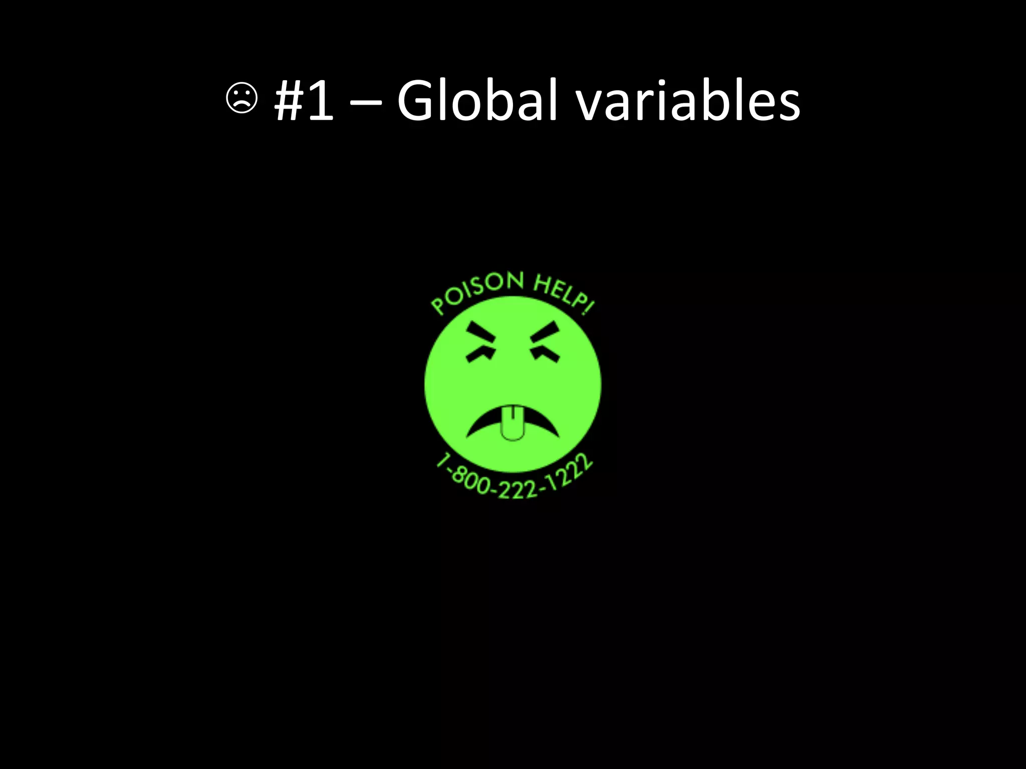 ☹	
  #1	
  –	
  Global	
  variables	
  
 