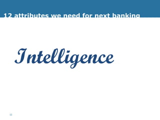 12 attributes we need for next banking Intelligence 