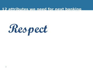 12 attributes we need for next banking Respect  