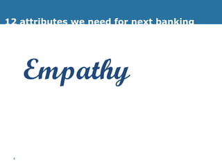 12 attributes we need for next banking Empathy 