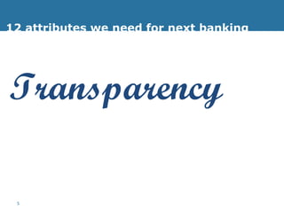 12 attributes we need for next banking Transparency 