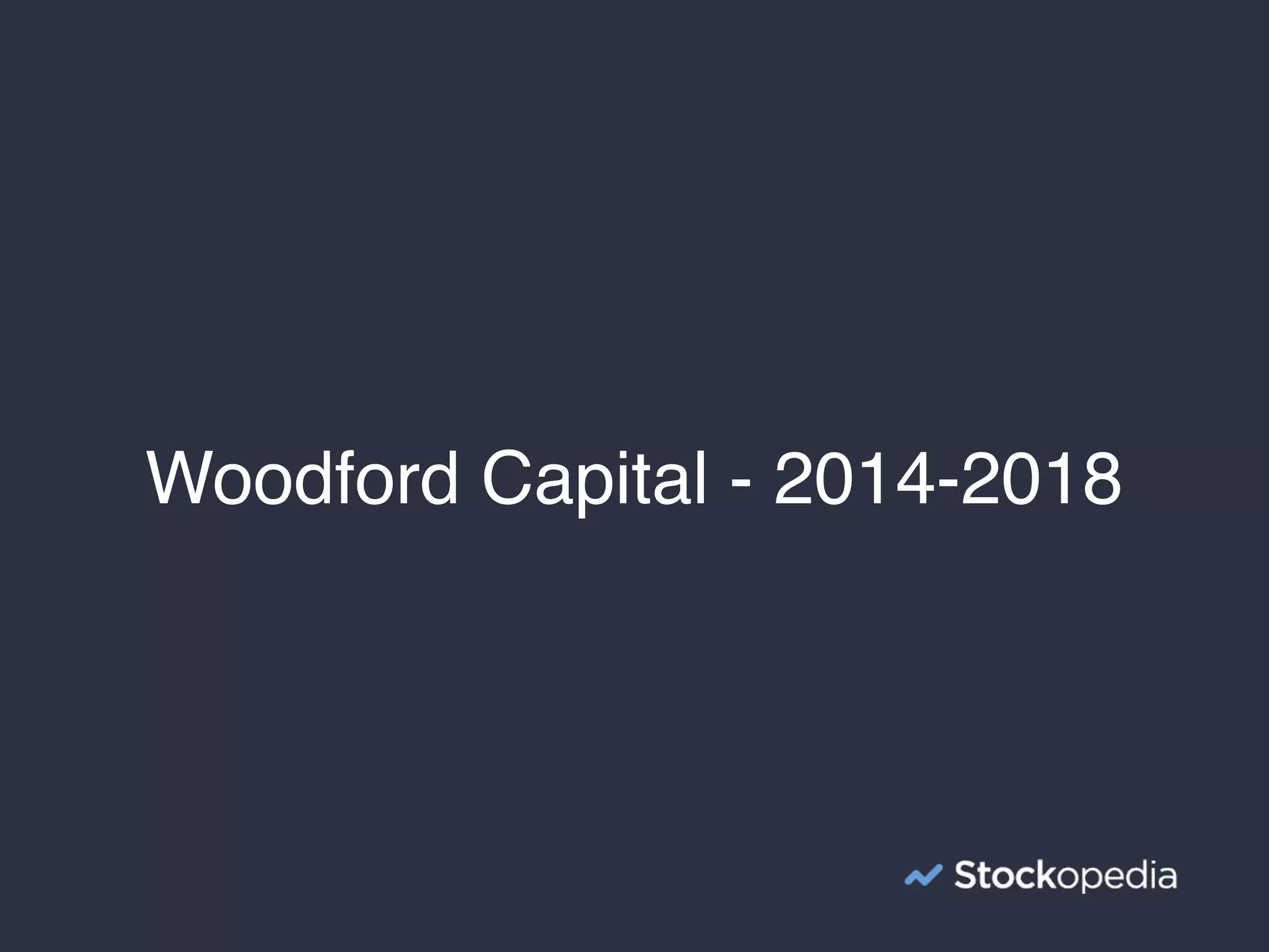 Woodford Capital - 2014-2018
 