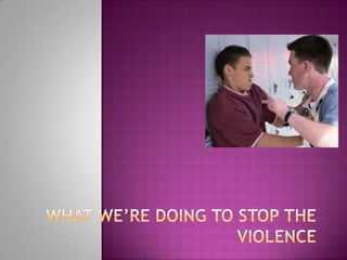 What We’re doing to stop the violence 