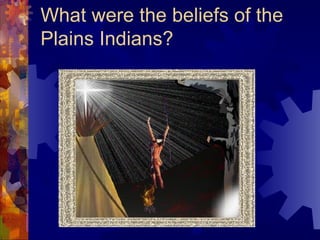 What were the beliefs of the Plains Indians? 