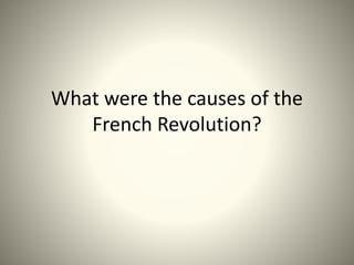 What were the causes of the french revolution? | PPTX