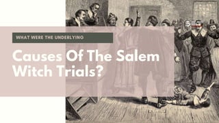 Causes Of The Salem
Witch Trials?
 