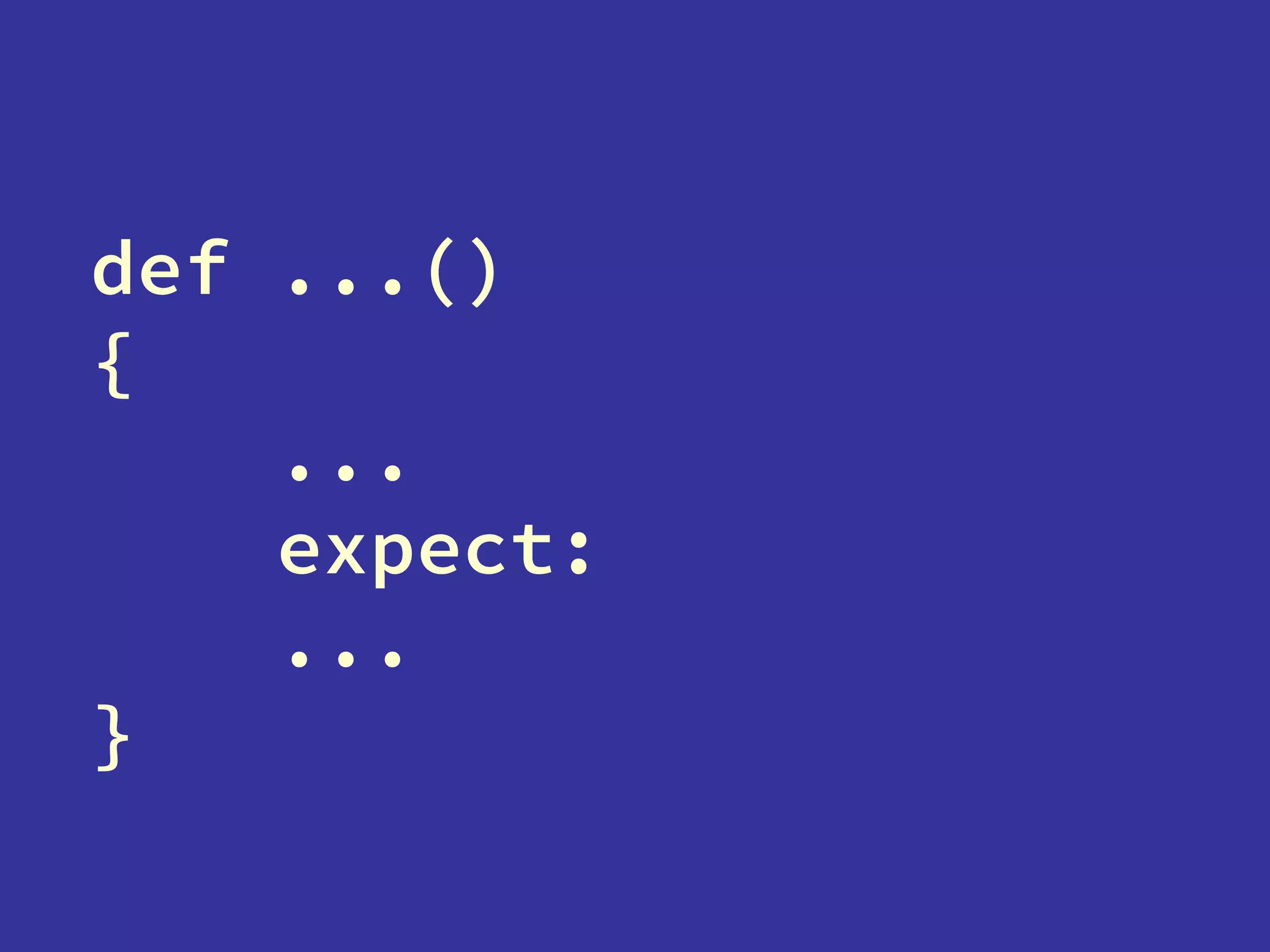 def ...()
{
...
expect:
...
}
 
