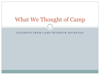 Excerpts from Camp Seymour journals What We Thought of Camp 