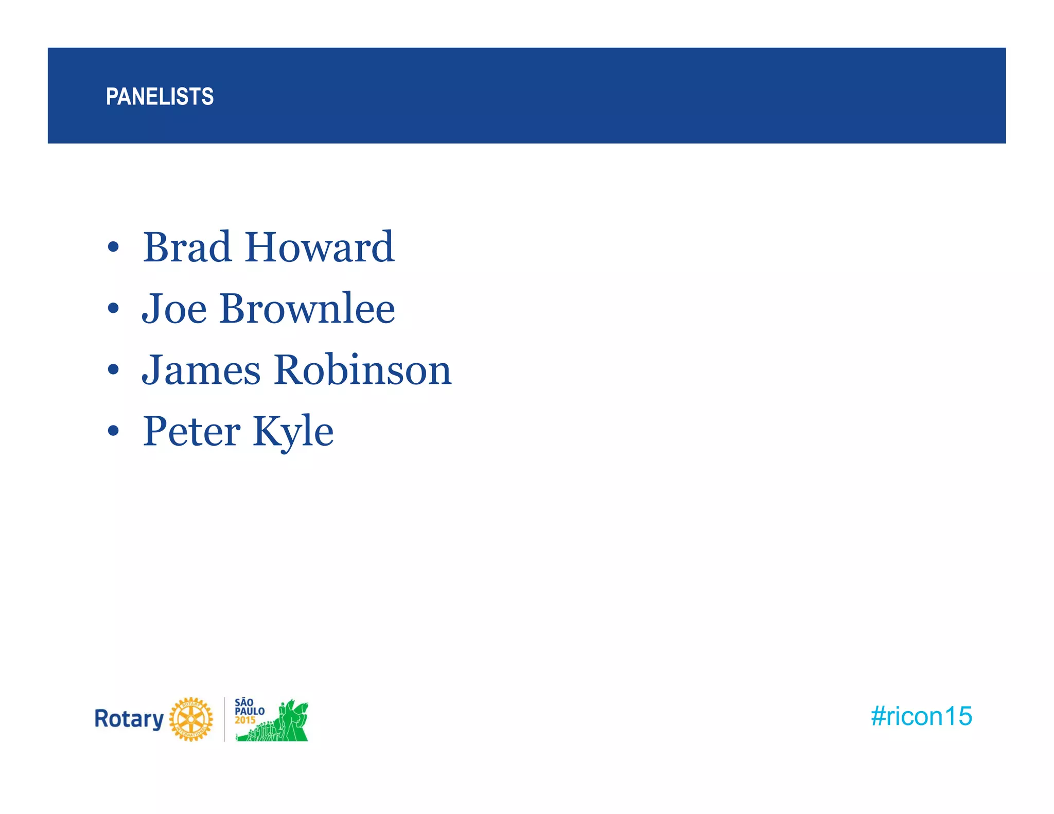 #ricon15
• Brad Howard
• Joe Brownlee
• James Robinson
• Peter Kyle
PANELISTS
 