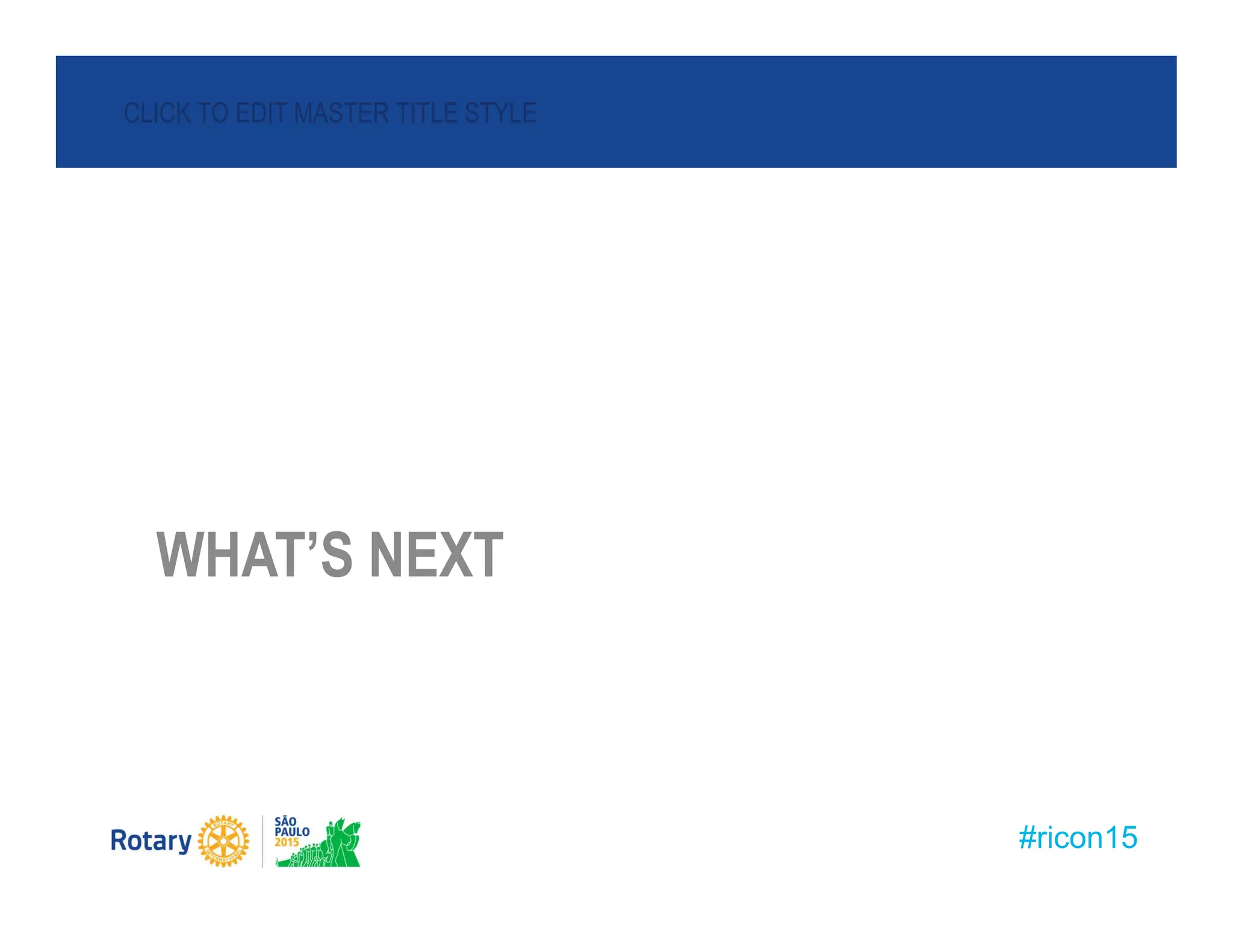 #ricon15
CLICK TO EDIT MASTER TITLE STYLE
WHAT’S NEXT
WHAT’S NEXT
 