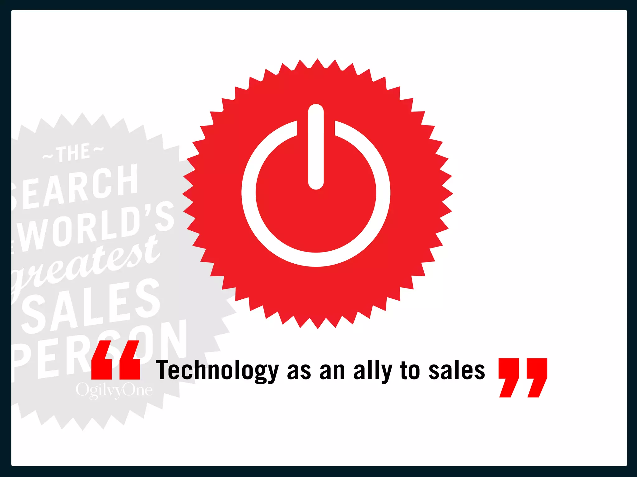 “   Technology as an ally to sales

                                     ”
 