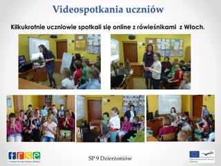 Videospotkania uczniów
SP 9 Dzierżoniów
Kilkukrotnie uczniowie spotkali się online z rówieśnikami z Włoch.
 