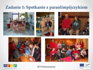 Zadanie 1: Spotkanie z paraolimpijczykiem
SP 9 Dzierżoniów
 