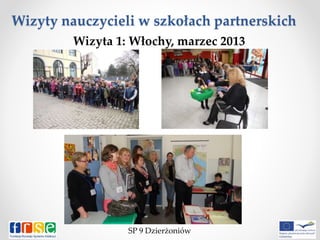 Wizyty nauczycieli w szkołach partnerskich
SP 9 Dzierżoniów
Wizyta 1: Włochy, marzec 2013
 