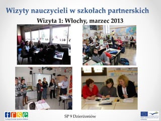 Wizyty nauczycieli w szkołach partnerskich
SP 9 Dzierżoniów
Wizyta 1: Włochy, marzec 2013
 