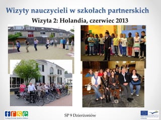 Wizyty nauczycieli w szkołach partnerskich
SP 9 Dzierżoniów
Wizyta 2: Holandia, czerwiec 2013
 