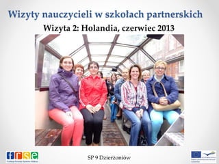 Wizyty nauczycieli w szkołach partnerskich
SP 9 Dzierżoniów
Wizyta 2: Holandia, czerwiec 2013
 