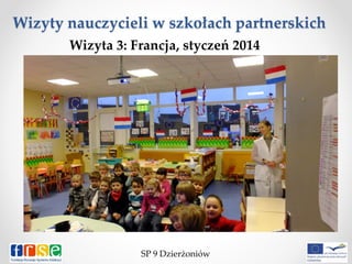 Wizyty nauczycieli w szkołach partnerskich
SP 9 Dzierżoniów
Wizyta 3: Francja, styczeń 2014
 