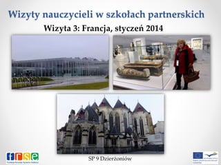 Wizyty nauczycieli w szkołach partnerskich
SP 9 Dzierżoniów
Wizyta 3: Francja, styczeń 2014
 