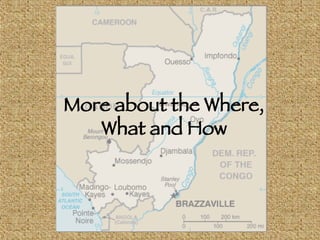 More about the Where, What and How 