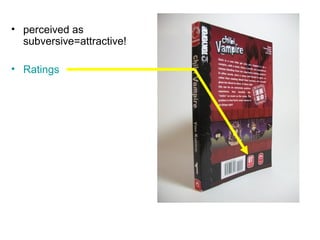 • perceived as
subversive=attractive!
• Ratings
 