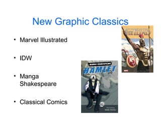 New Graphic Classics
• Marvel Illustrated
• IDW
• Manga
Shakespeare
• Classical Comics
 