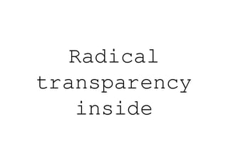 Radical
transparency
   inside
 