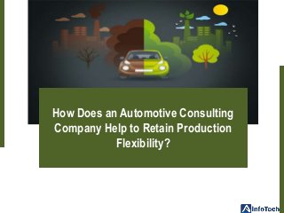 How Does an Automotive Consulting
Company Help to Retain Production
Flexibility?
 