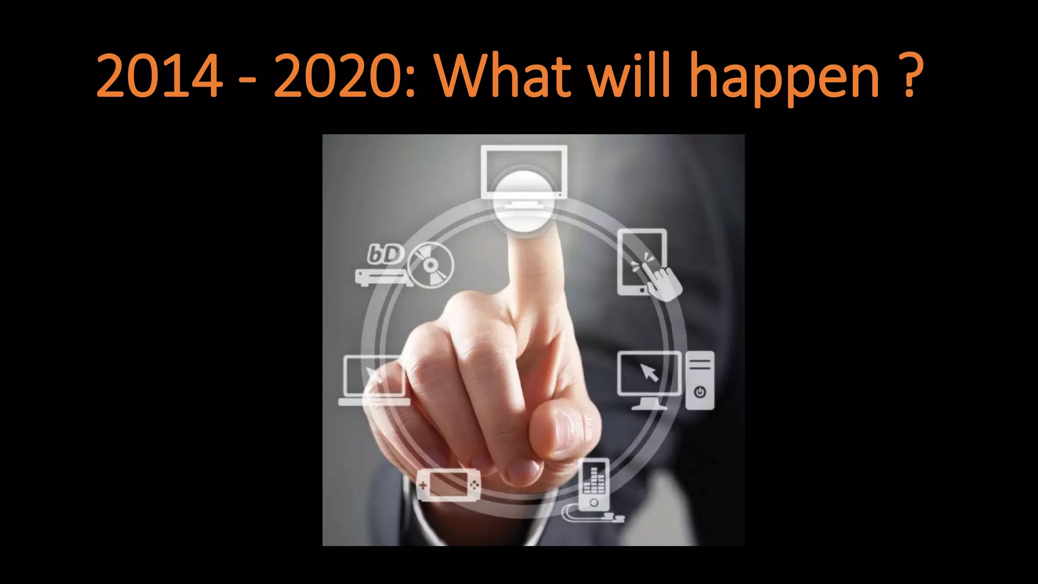 2014 - 2020: What will happen ? 
 