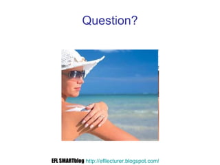 Question? EFL SMARTblog   http://efllecturer.blogspot.com /   