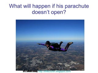 What will happen if his parachute doesn’t open? EFL SMARTblog   http://efllecturer.blogspot.com /   