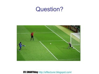 Question? EFL SMARTblog   http://efllecturer.blogspot.com /   
