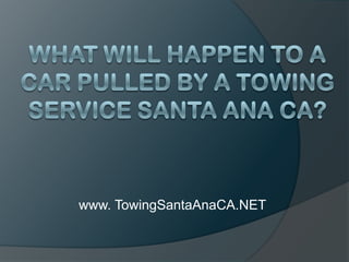 What Will Happen to a Car Pulled by a Towing Service Santa Ana CA? www. TowingSantaAnaCA.NET 