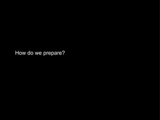 How do we prepare? 