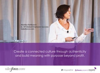 Create a connected culture through authenticity
and build meaning with purpose beyond profit.
Monika Fahlbusch
Sr. VP Glob...